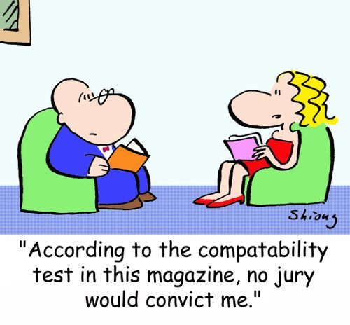 'According to the compatibility test in this magazine, no jury would convict me.'