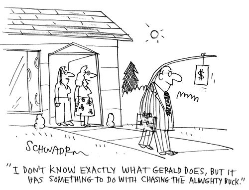 'I don't know exactly what Gerald does, but it has something to do with chasing the almighty buck.'