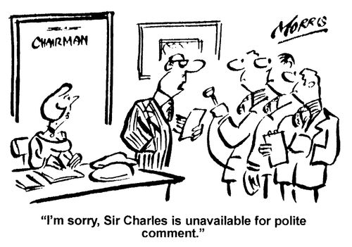 I'm sorry Charles is unavailable for polite comment.