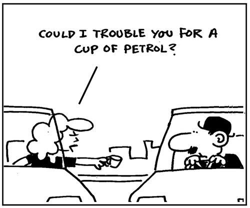 Could I trouble you for a cup of petrol?