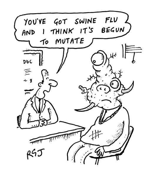 'You've got swine flu and I think it's begun to mutate.'