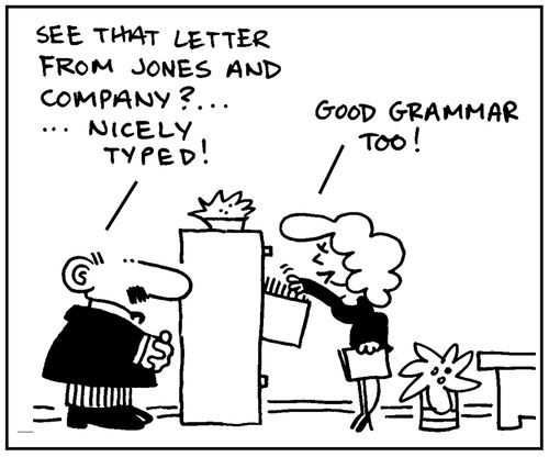 'See that letter from Jones and Company? Nicely typed.' - 'Good grammar too.'