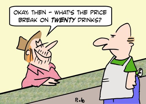 'Okay then, what's the price break on TWENTY drinks?'