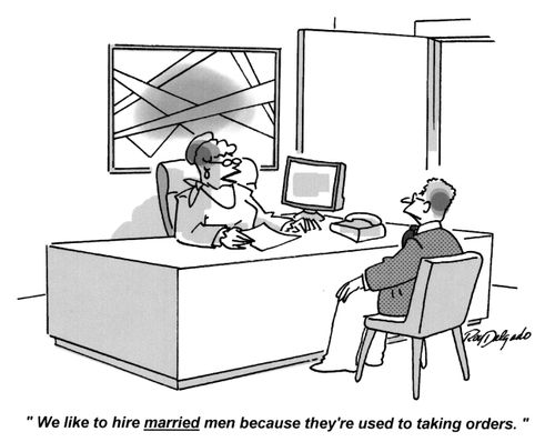 'We like to hire married men because they're used to taking orders.'