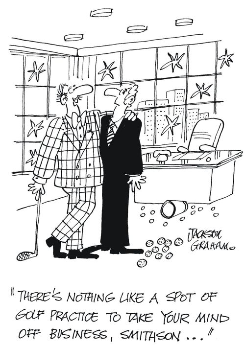 'There's nothing like a spot of golf practice to take your mind off business,Smithson...'