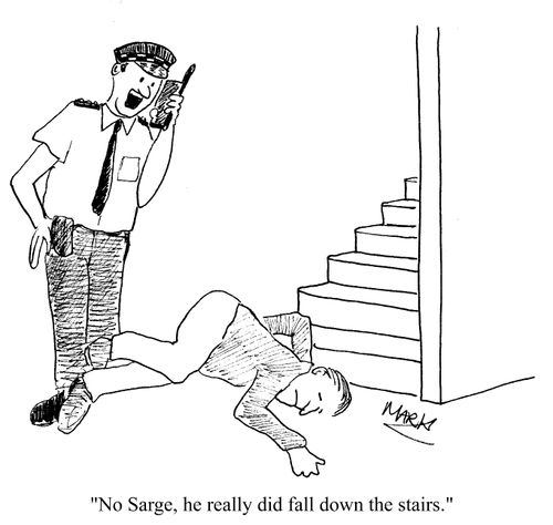 "No Sarge, he really did fall down down the stairs."