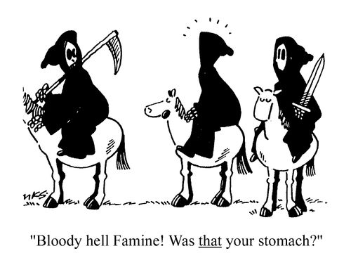 "Bloody Hell Famine! Was that your stomach?"