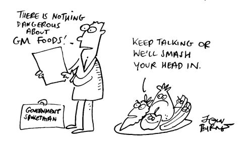 "There is nothing dangerous about GM foods!" "Keep talking or we'll smash your head in"