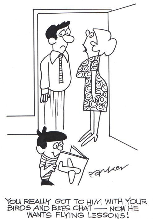 'You really got to him with your birds and bees chat - now he wants flying lessons!'