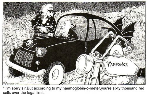 'According to my haemoglobin-o-meter,you're sixty thousand red cells over the legal limit.'