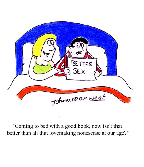 'Coming to bed with a good book, now isn't that better than all that lovemaking nonesense at our age?'