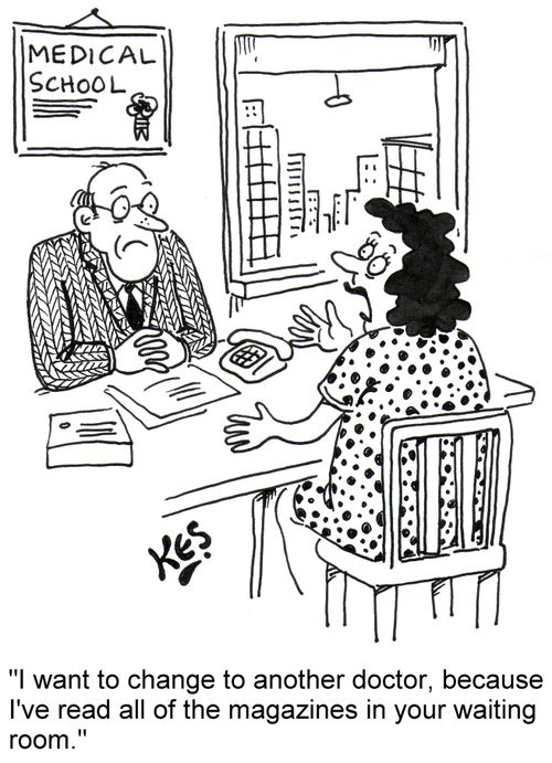 'I want to change to another doctor, because I've read all of the magazines in your waiting room.'