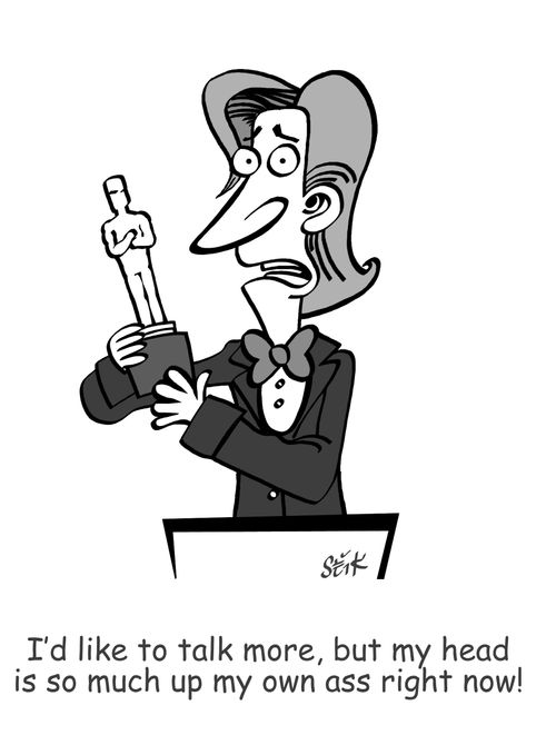 "I'd like to talk more, but my head is so much up my own ass right now!"