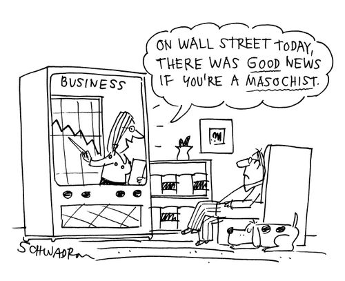 'On Wall Street today, ther was good news if you're a masochist.'