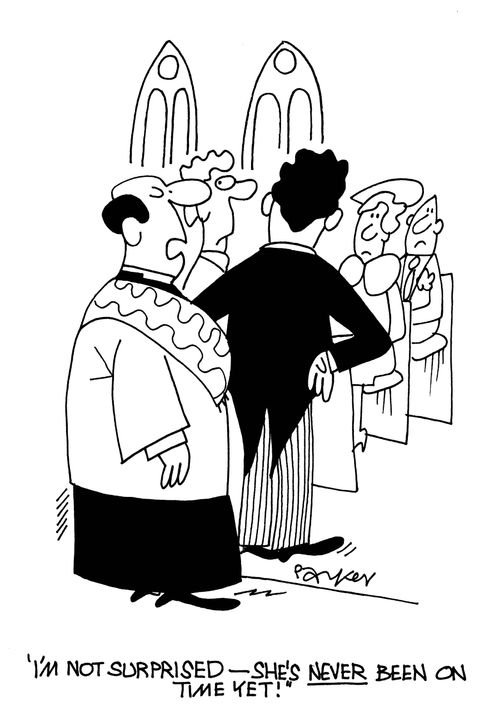 'I'm not surprised - she's NEVER been on time yet!'