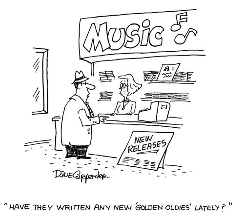 'Have they written any new 'golden oldies' lately?'