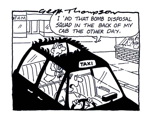 'I 'ad that bomb disposal squad in the back of my cab the other day.'
