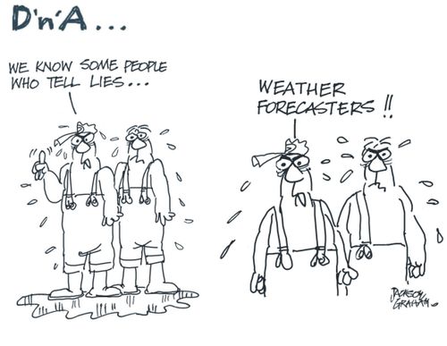 "We know some people who tell lies...weather forecasters!!"