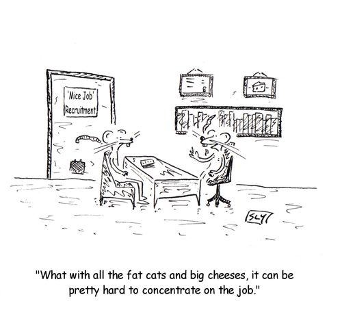 "What with all the fat cats and big cheeses, it can be pretty hard to concentrate on the job."