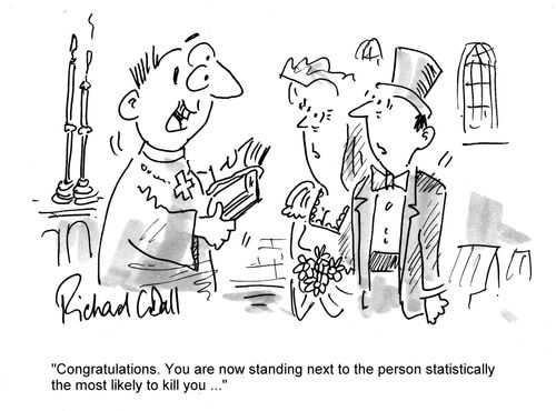 "Congratulations.  You are now standing next to the person statistically the most likely to kill you..."