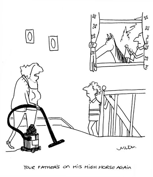 'Your father's on his high horse again.'