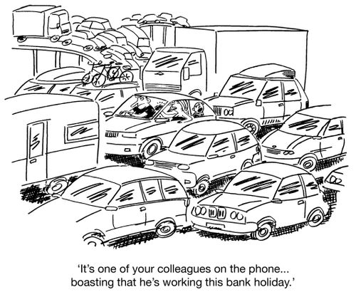 'It's one of your work colleagues on the phone...boasting that he's working this bank holiday.'