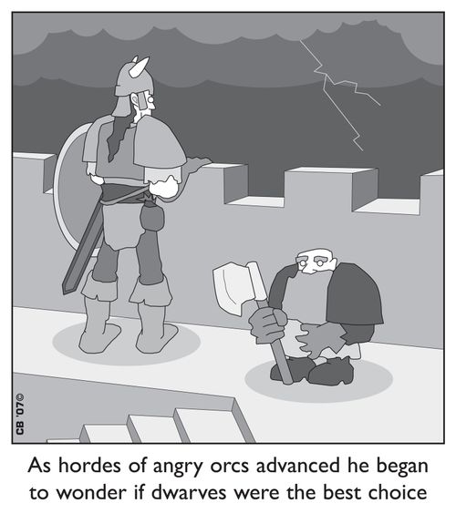 As hordes of angry orcs advanced he began to wonder if dwarves were the best choice.
