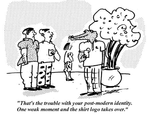 "That's the trouble with your post modern identity. One weak moment and the shirt logo takes over."