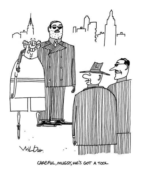 'Careful, Mugsy, he's got a tool.'