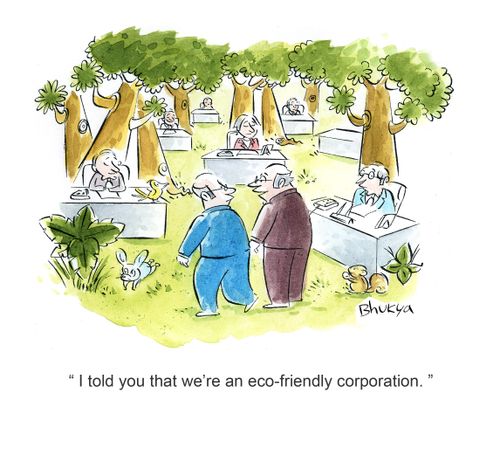 'I told you that we're an eco-friendly corporation.'