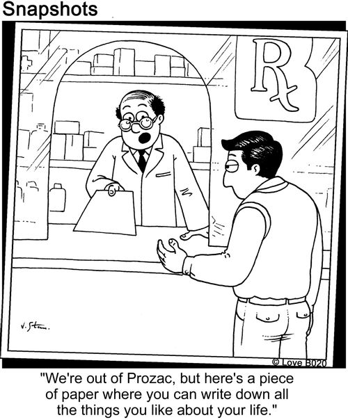 "We're out of Prozac, but here's a piece of paper where you can write down all the things you like about your life."