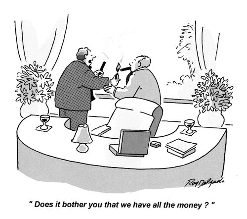 'Does it bother you that we have all the money?'