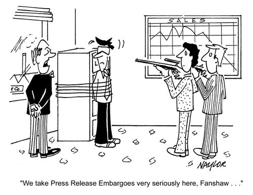 'We take Press Release Embargoes very seriously here, Fanshaw...'