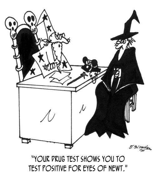 'Your drug test shows you to test positive for eyes of newt.'