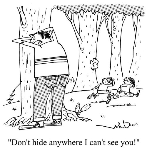 'Don't hide anywhere I can't see you!'