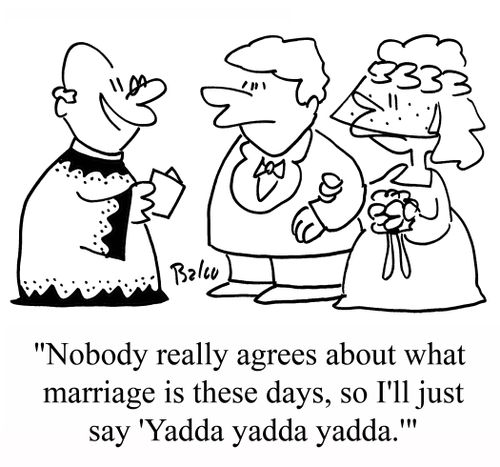'Nobody really agrees about what marriage is these days, so I'll just say 'Yadda yadda yadda.''