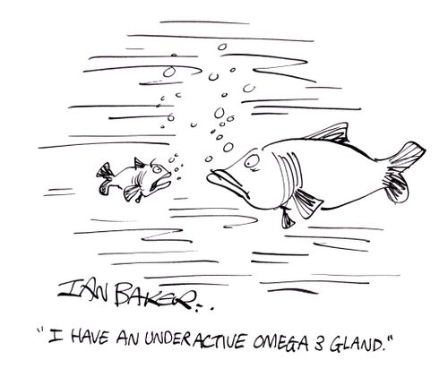 'I have an underactive omega 3 gland.'