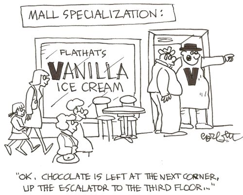 Mall specialization: Vanilla ice cream: 'OK, chocolate is left at the next corner, up the escalator to the third floor...'