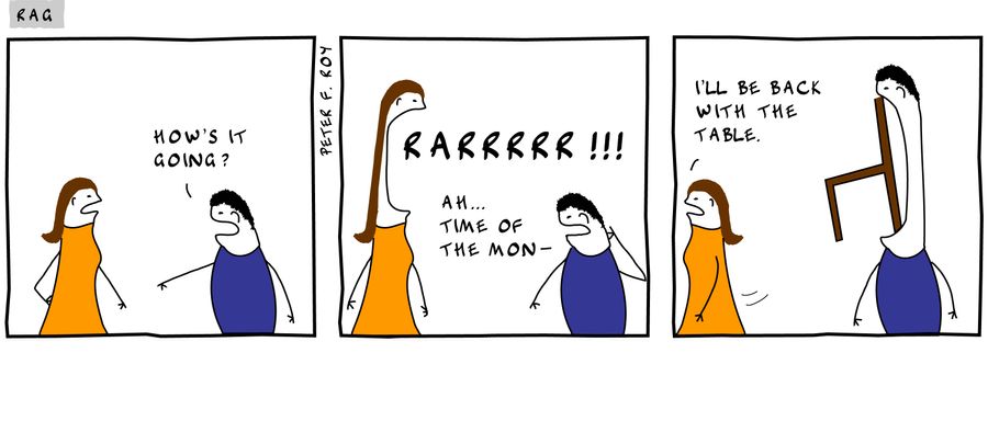 How's it going? - 'Rarrrrr!!!' - 'Ah... time of the mon-' - 'I'll be back with the table.' - 