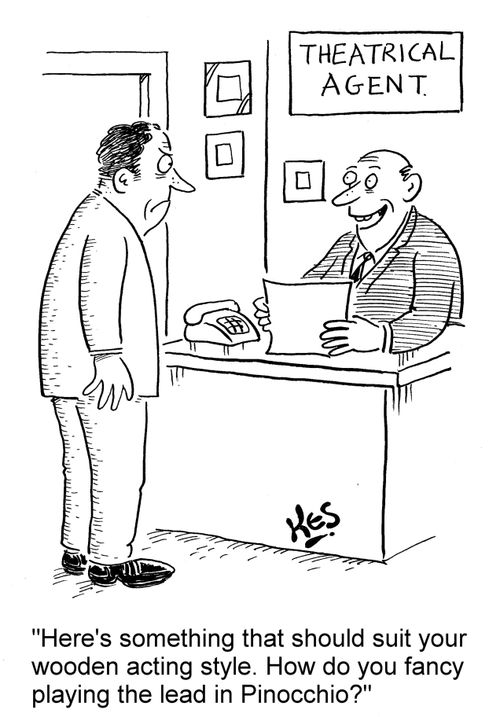 'Here's something that should suit your wooden acting style. How do you fancy playing the lead in Pinocchio?'