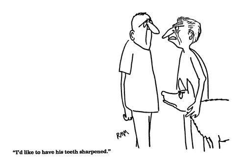 'I'd like to have his teeth sharpened.'