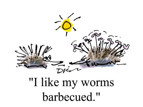 'I like my worms barbecued.'