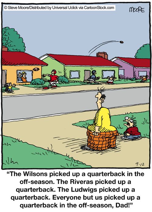 'The Wilsons picked up a quarterback in the off-season. The Riveras picked up a quarterback. The Ludwigs picked up a quaterback...'
