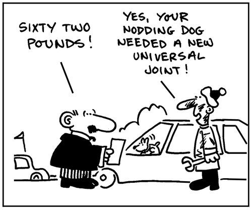 'Yes, your nodding dog needed a new universal joint '.