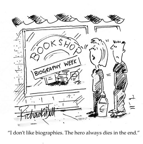'I don't like biographies. The hero always dies in the end.'