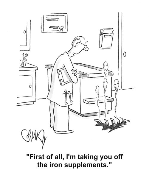 'First of all, I'm taking you off the iron supplements.'