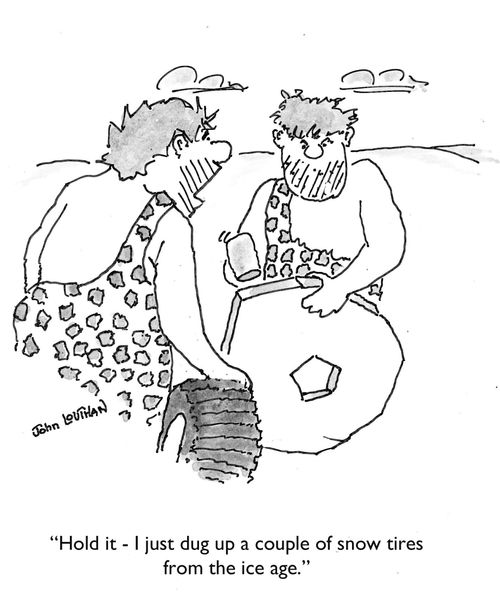 'Hold it - I just dug up a couple of snow tires from the ice age.'