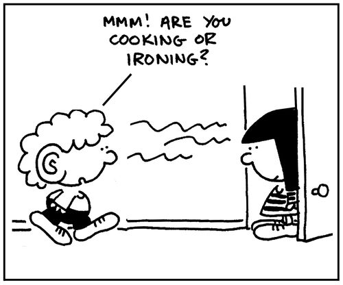'Mmm, are you cooking or ironing.'