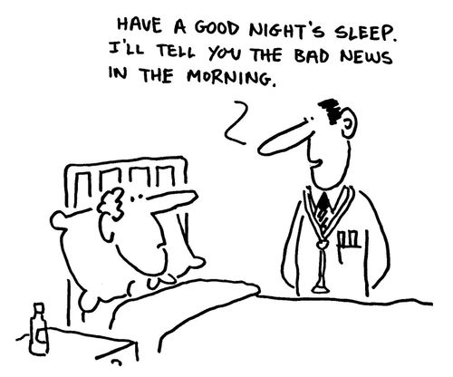 'Have a good night's sleep. I'll tell you the bad news in the morning.'