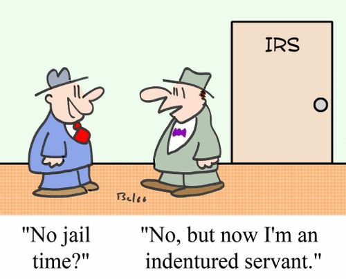 'No, but I'm now an indentured servant.'